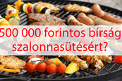 Június 1-től engedélyköteles a szalonnasütés is – 500 000 forint is lehet a bírság! 